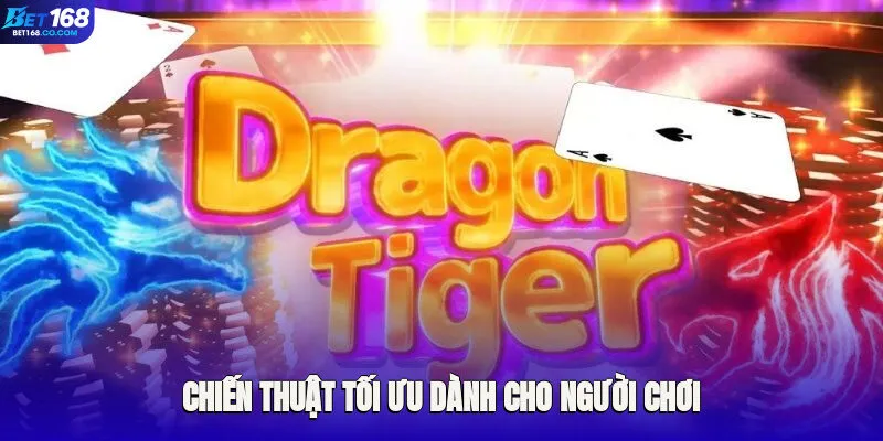 Chiến thuật tối ưu dành cho người chơi yêu thích Rồng Hổ Bet168