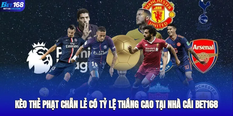Kèo thẻ phạt chẵn lẻ có tỷ lệ thắng cao tại nhà cái Bet168