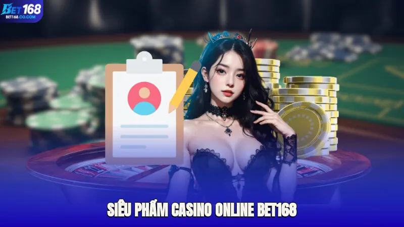 Tìm hiểu chuyên mục cá cược siêu phẩm casino online Bet168